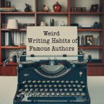 Weird Writing Habits of Famous Authors